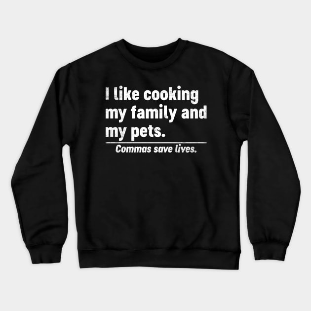 I Like Cooking My Family And My Pets Commas Save Lives Funny Crewneck Sweatshirt by tervesea